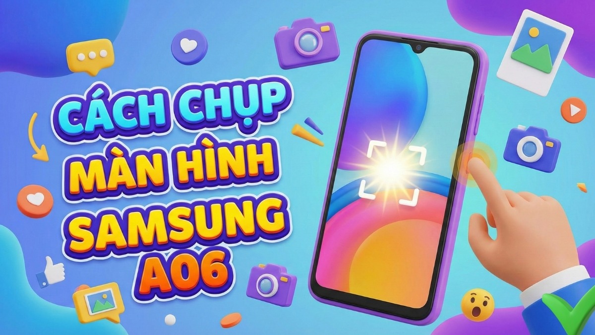 5 Cách chụp màn hình Samsung A06 nhanh chóng, hiệu quả